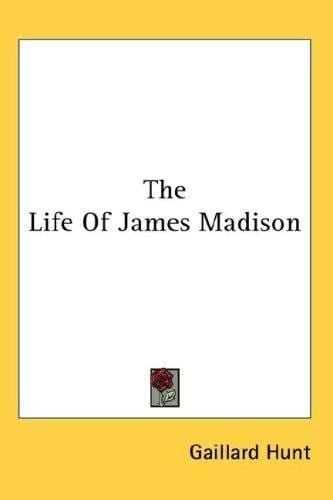 The Life Of James Madison
