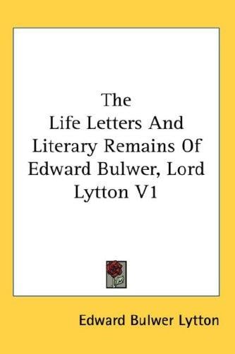 The Life Letters And Literary Remains Of Edward Bulwer, Lord Lytton V1
