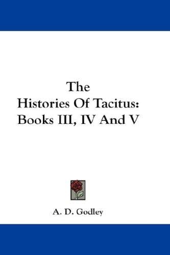 The Histories Of Tacitus: Books III, IV And V