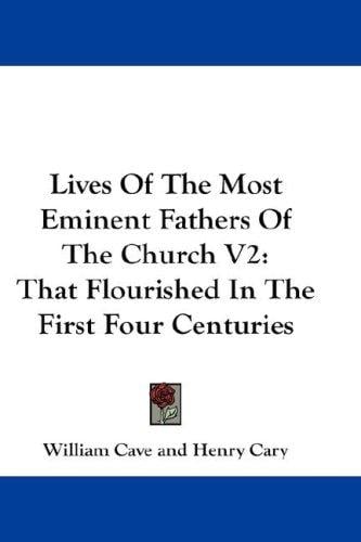 Lives Of The Most Eminent Fathers Of The Church V2: That Flourished In The First Four Centuries