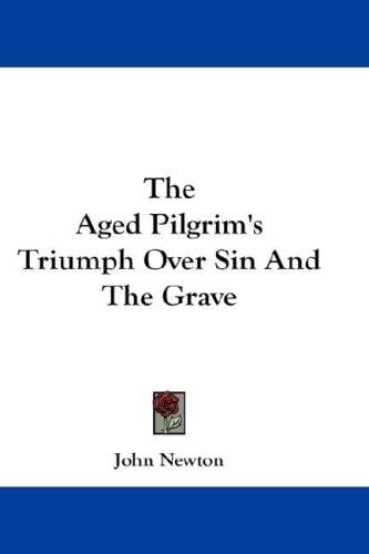 The Aged Pilgrim's Triumph Over Sin And The Grave