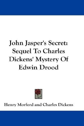 John Jasper's Secret: Sequel To Charles Dickens' Mystery Of Edwin Drood