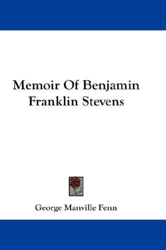 Memoir Of Benjamin Franklin Stevens