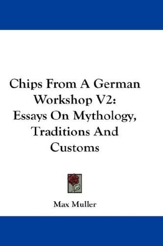 Chips From A German Workshop V2: Essays On Mythology, Traditions And Customs