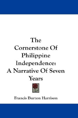 The Cornerstone Of Philippine Independence: A Narrative Of Seven Years
