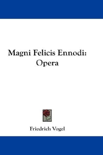 Magni Felicis Ennodi: Opera