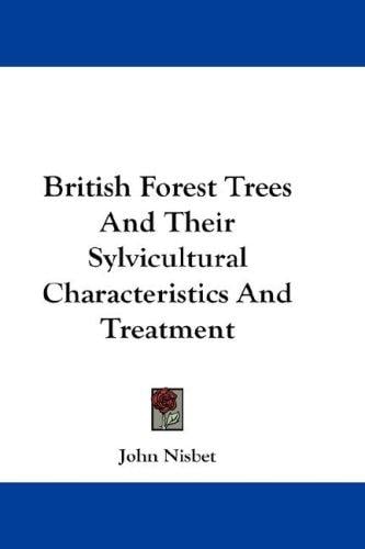 British Forest Trees And Their Sylvicultural Characteristics And Treatment