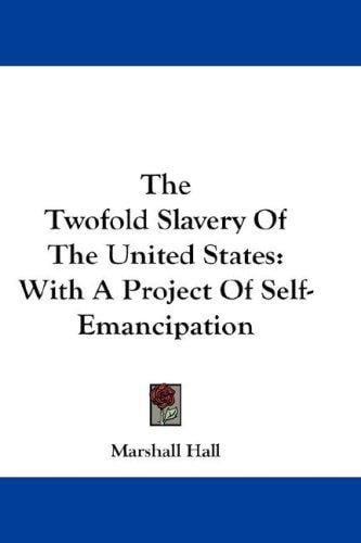The Twofold Slavery Of The United States: With A Project Of Self-Emancipation