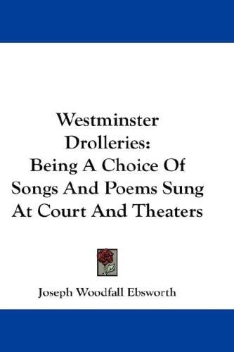 Westminster Drolleries: Being A Choice Of Songs And Poems Sung At Court And Theaters