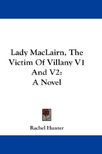 Lady MacLairn, The Victim Of Villany V1 And V2: A Novel