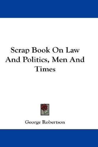 Scrap Book On Law And Politics, Men And Times