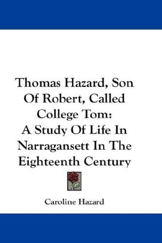 Thomas Hazard, Son Of Robert, Called College Tom: A Study Of Life In Narragansett In The Eighteenth Century