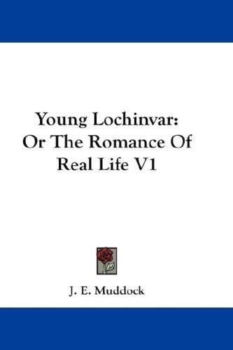 Young Lochinvar: Or The Romance Of Real Life V1