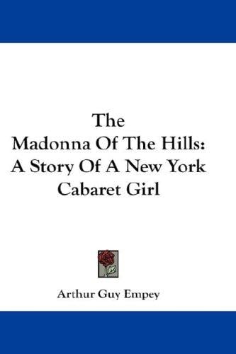 The Madonna Of The Hills: A Story Of A New York Cabaret Girl
