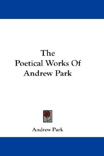 The Poetical Works Of Andrew Park
