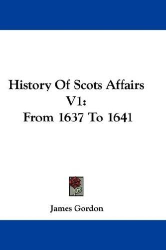 History Of Scots Affairs V1: From 1637 To 1641