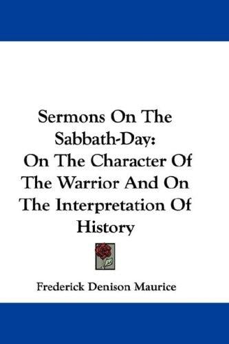 Sermons On The Sabbath-Day: On The Character Of The Warrior And On The Interpretation Of History