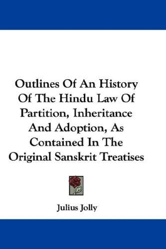 Outlines Of An History Of The Hindu Law Of Partition, Inheritance And Adoption, As Contained In The Original Sanskrit Treatises