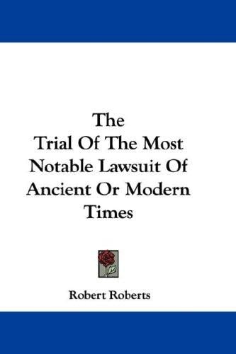 The Trial Of The Most Notable Lawsuit Of Ancient Or Modern Times