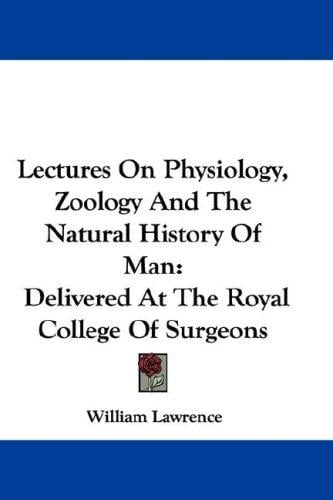 Lectures On Physiology, Zoology And The Natural History Of Man: Delivered At The Royal College Of Surgeons