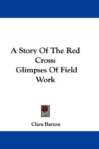 A Story Of The Red Cross: Glimpses Of Field Work