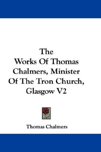 The Works Of Thomas Chalmers, Minister Of The Tron Church, Glasgow V2