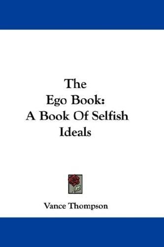 The Ego Book: A Book Of Selfish Ideals