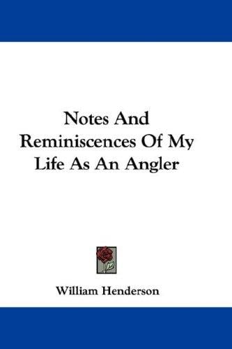 Notes And Reminiscences Of My Life As An Angler