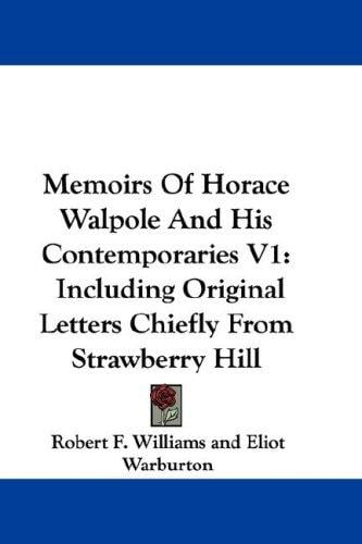 Memoirs Of Horace Walpole And His Contemporaries V1: Including Original Letters Chiefly From Strawberry Hill