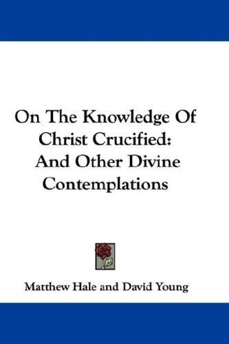 On The Knowledge Of Christ Crucified: And Other Divine Contemplations