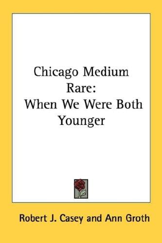 Chicago Medium Rare: When We Were Both Younger