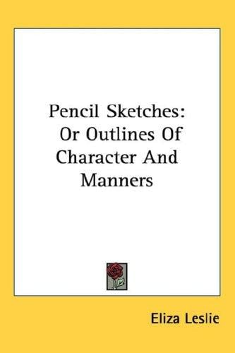 Pencil Sketches: Or Outlines Of Character And Manners