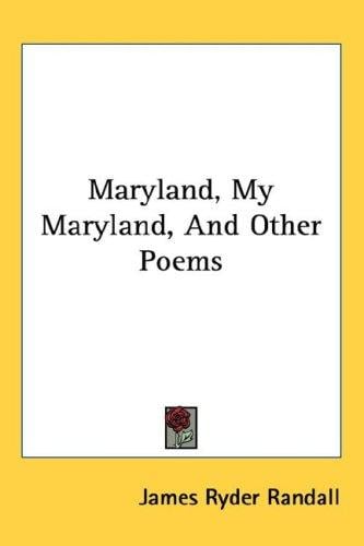 Maryland, My Maryland, And Other Poems