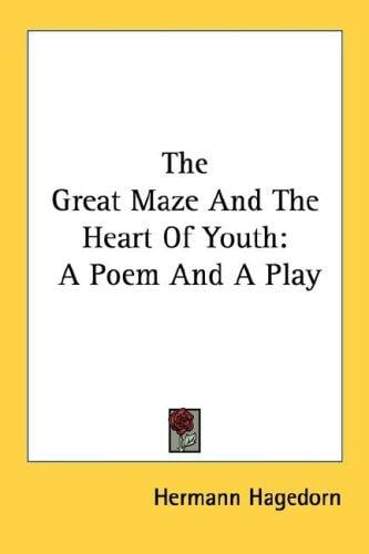 The Great Maze And The Heart Of Youth: A Poem And A Play