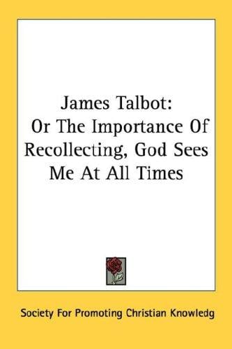 James Talbot: Or The Importance Of Recollecting, God Sees Me At All Times