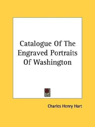 Catalogue Of The Engraved Portraits Of Washington