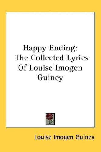 Happy Ending: The Collected Lyrics Of Louise Imogen Guiney