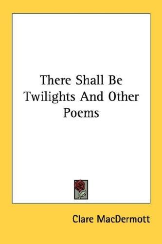 There Shall Be Twilights And Other Poems