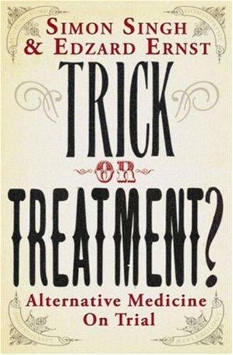 Trick Or Treatment?: Alternative Medicine On Trial