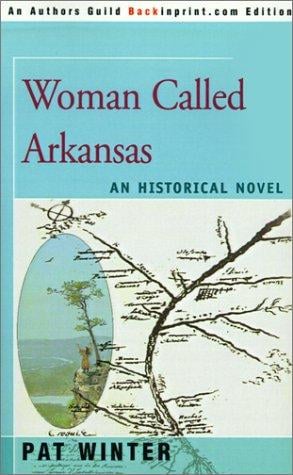 Woman Called Arkansas: An Historical Novel