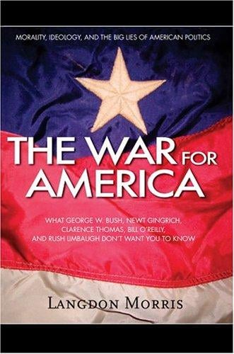 The War For America: Morality, Ideology, and the Big Lies of American Politics