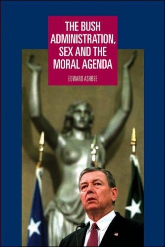 The Bush Administration, Sex and the Moral Agenda