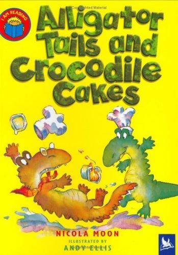 Alligator Tails and Crocodile Cakes (I Am Reading)