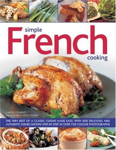 Simple French Cooking: The very best of a classic cuisine made easy, with 200 delicious and authentic dishes shown step by step in more than 800 photographs