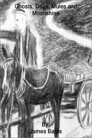 Ghosts, Dogs, Mules and Moonshine