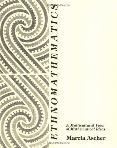 Ethnomathematics: A Multicultural View of Mathematical Ideas