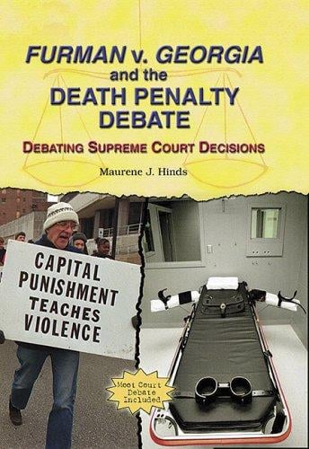 Furman V. Georgia And The Death Penalty Debate: Debating Supreme Court Decisions