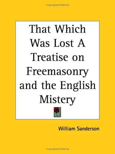 That Which Was Lost: A Treatise on Freemasonry and the English Mistery