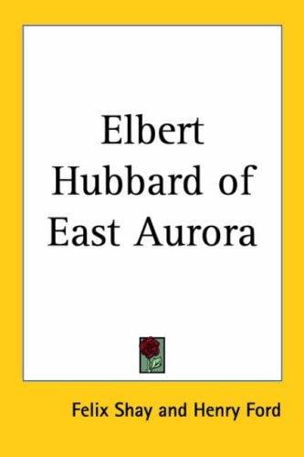 Elbert Hubbard of East Aurora
