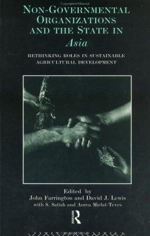 Non-Governmental Organisations and the State in Asia: Rethinking Roles in Sustainable Agricultural Development (Non-Governmental Organizations)